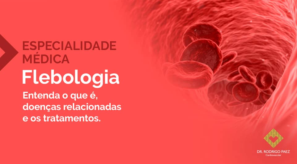 Flebologia: Entenda o que é, doenças relacionadas e os tratamentos.