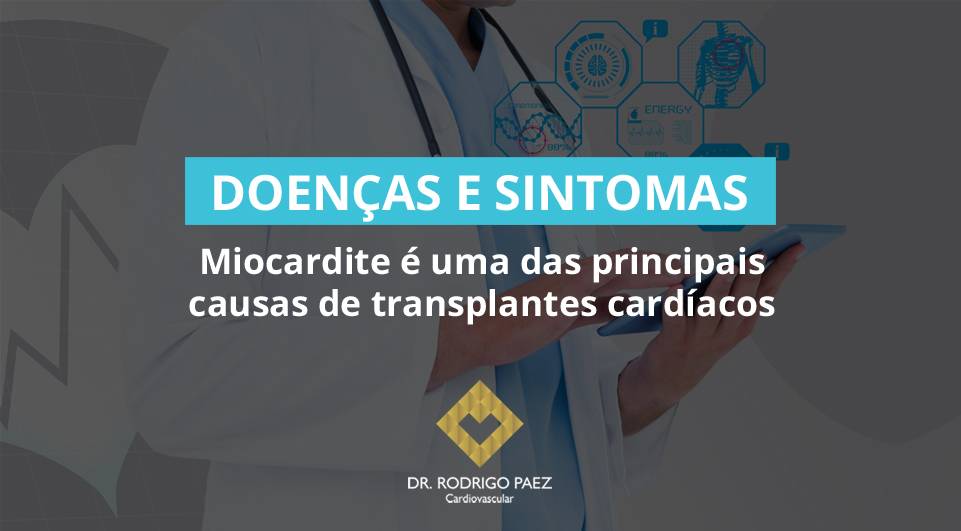 Miocardite é uma das principais causas de transplantes cardíacos.