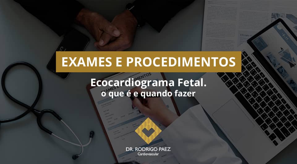Ecocardiograma Fetal: o que é e quando fazer.