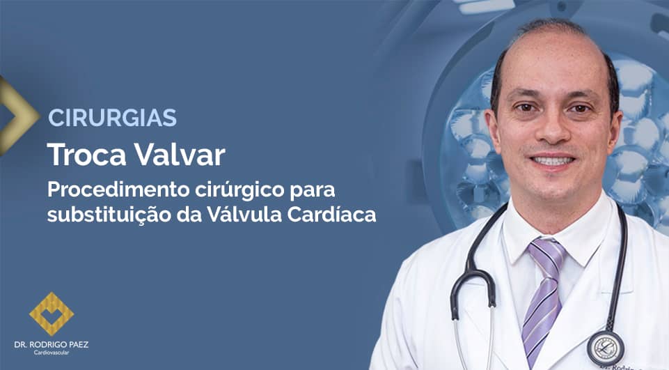 Troca Valvar: Cirurgia de Substituição da Válvula Cardíaca.