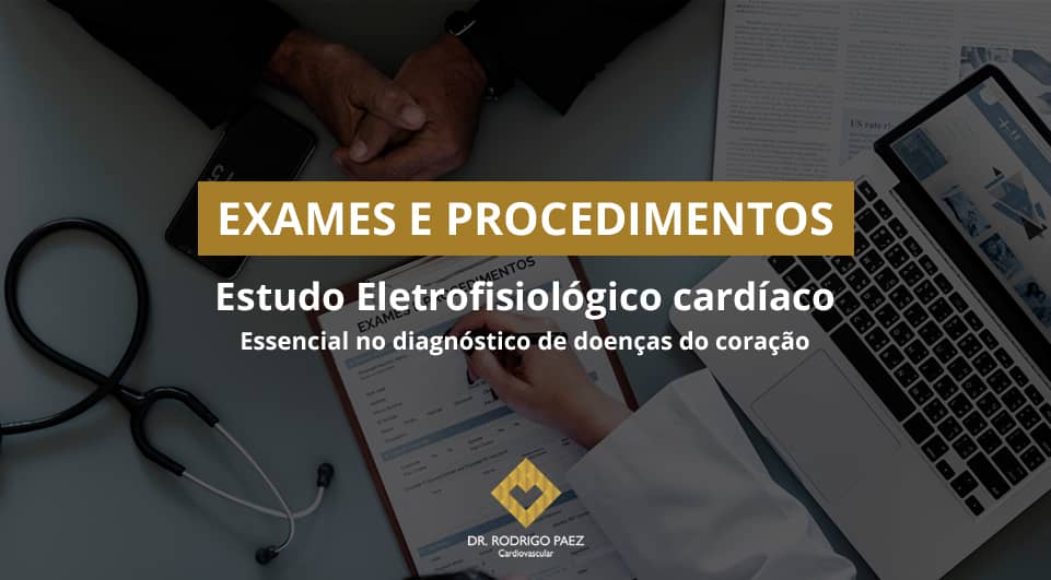 Estudo Eletrofisiológico cardíaco: Essencial no diagnóstico de doenças do coração.
